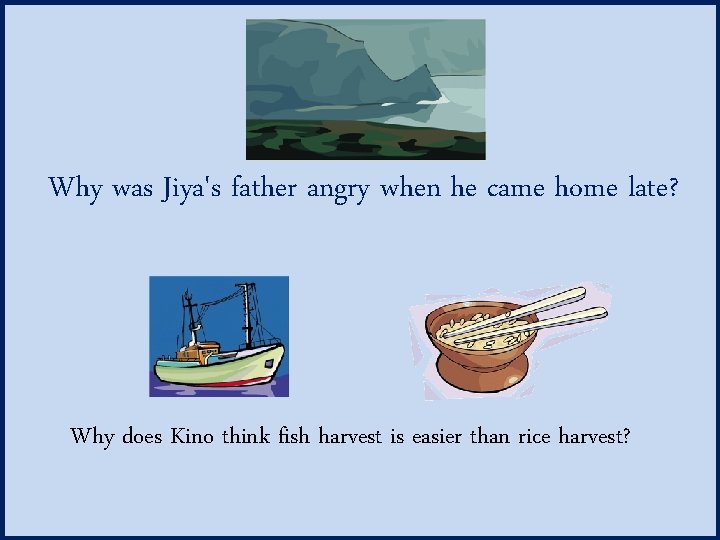 Why was Jiya's father angry when he came home late? Why does Kino think