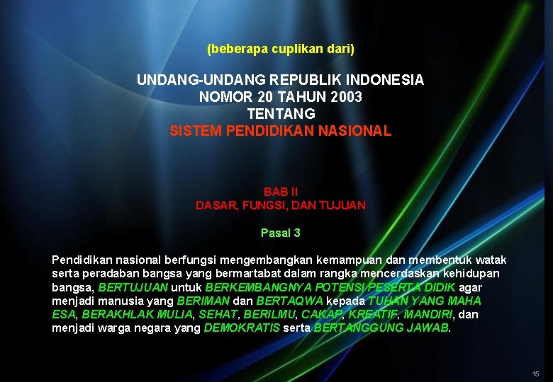 (beberapa cuplikan dari) UNDANG-UNDANG REPUBLIK INDONESIA NOMOR 20 TAHUN 2003 TENTANG SISTEM PENDIDIKAN NASIONAL