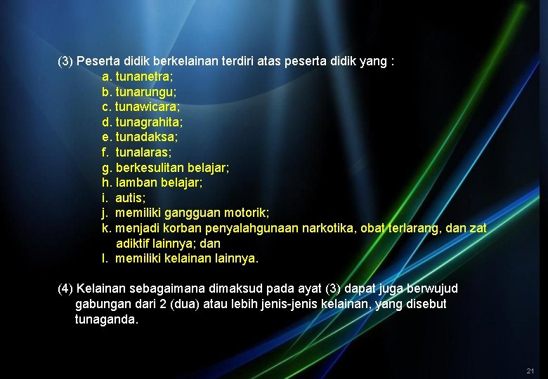 (3) Peserta didik berkelainan terdiri atas peserta didik yang : a. tunanetra; b. tunarungu;