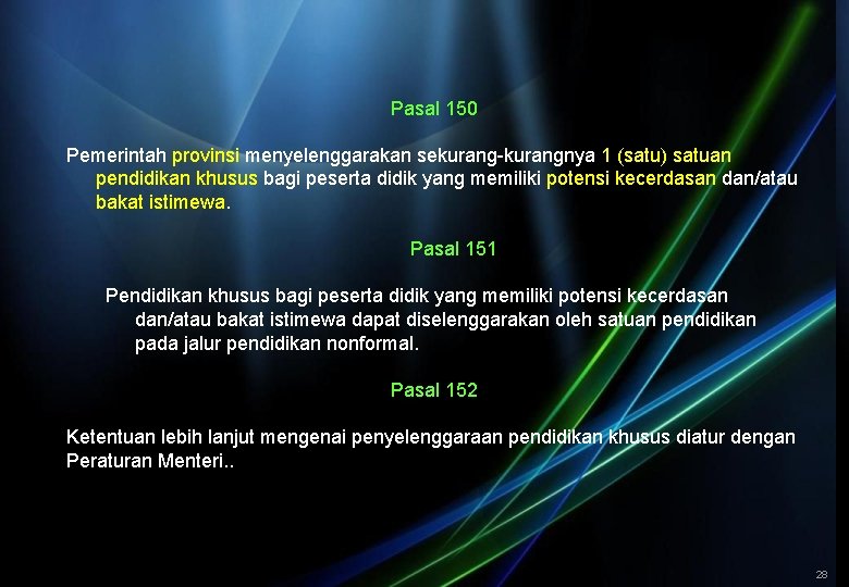 Pasal 150 Pemerintah provinsi menyelenggarakan sekurang-kurangnya 1 (satu) satuan pendidikan khusus bagi peserta didik