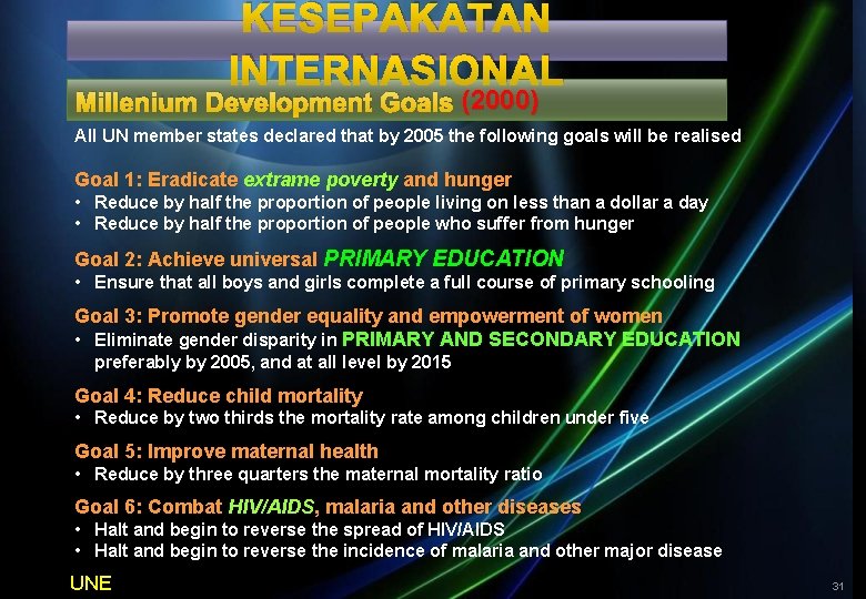 KESEPAKATAN INTERNASIONAL Millenium Development Goals (2000) All UN member states declared that by 2005
