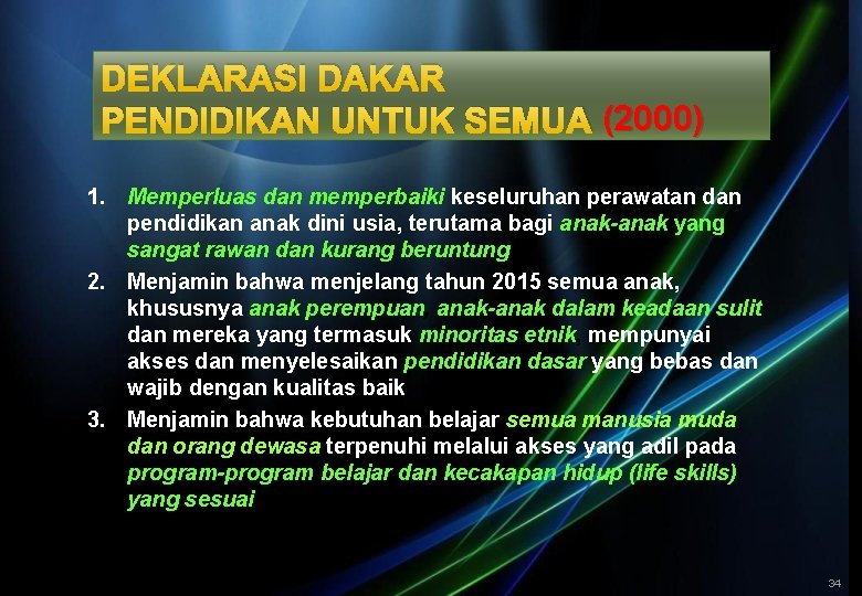 DEKLARASI DAKAR PENDIDIKAN UNTUK SEMUA (2000) 1. Memperluas dan memperbaiki keseluruhan perawatan dan pendidikan