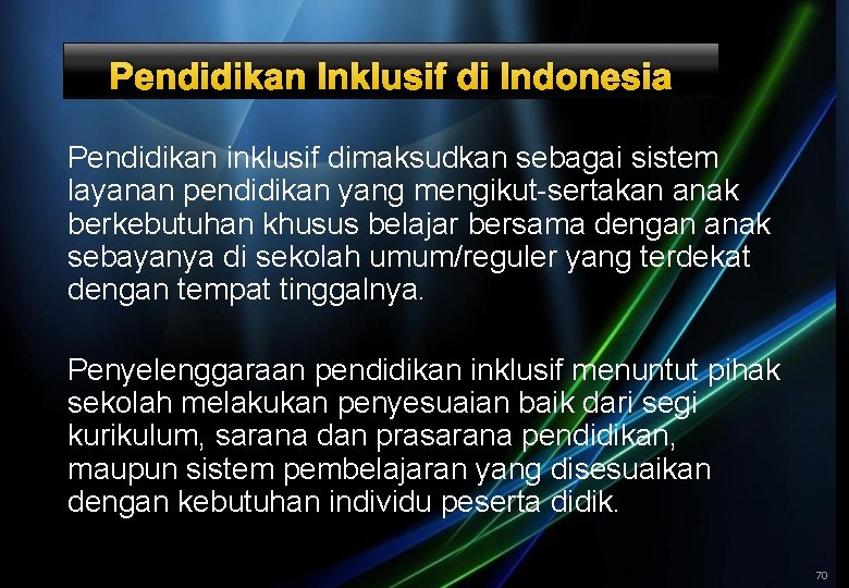 Pendidikan Inklusif di Indonesia Pendidikan inklusif dimaksudkan sebagai sistem layanan pendidikan yang mengikut-sertakan anak
