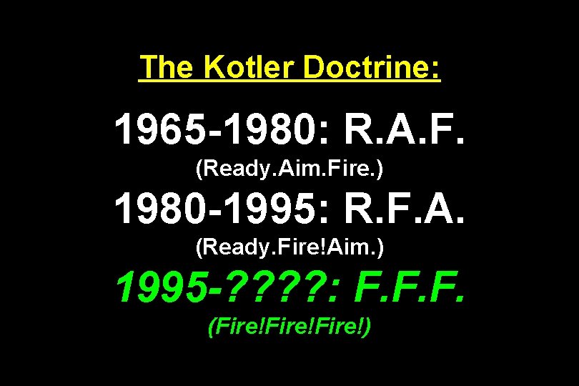 The Kotler Doctrine: 1965 -1980: R. A. F. (Ready. Aim. Fire. ) 1980 -1995: