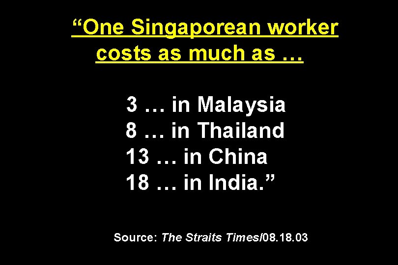 “One Singaporean worker costs as much as … 3 … in Malaysia 8 …