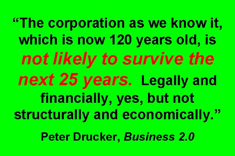 “The corporation as we know it, which is now 120 years old, is not