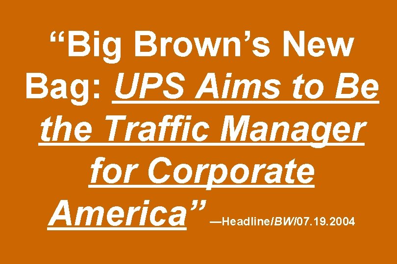 “Big Brown’s New Bag: UPS Aims to Be the Traffic Manager for Corporate America”