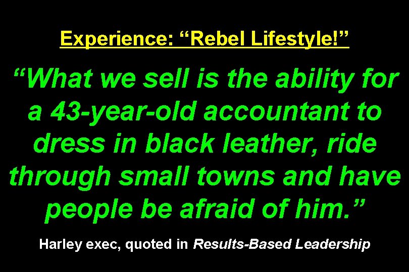 Experience: “Rebel Lifestyle!” “What we sell is the ability for a 43 -year-old accountant