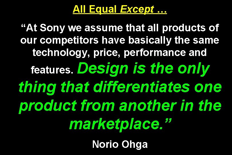 All Equal Except … “At Sony we assume that all products of our competitors