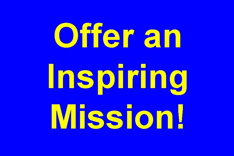 Offer an Inspiring Mission! 