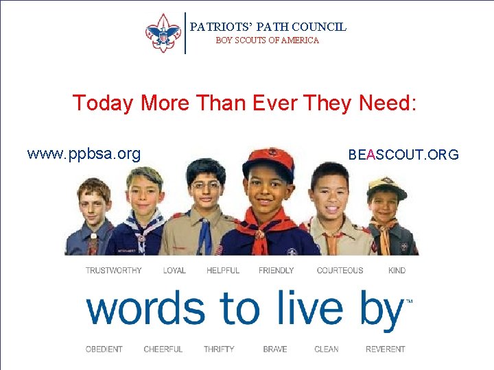 PATRIOTS’ PATH COUNCIL BOY SCOUTS OF AMERICA Today More Than Ever They Need: www.