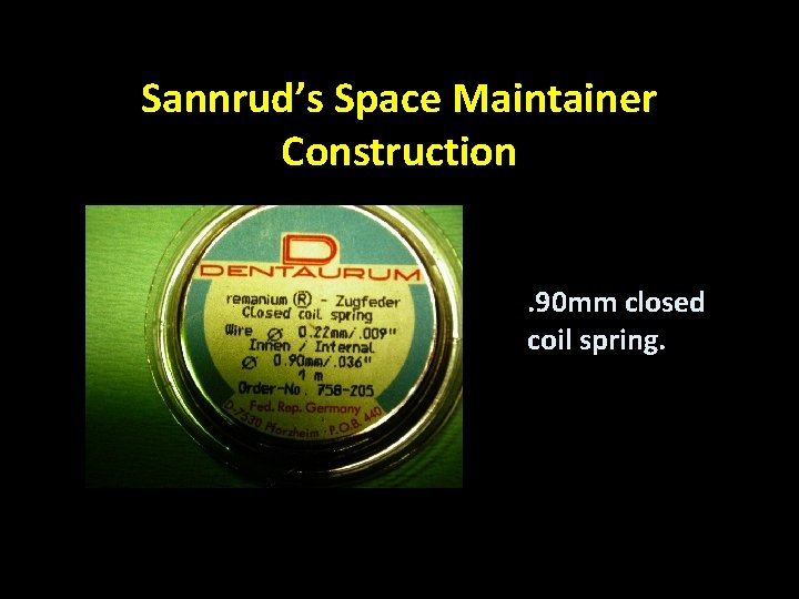 Sannrud’s Space Maintainer Construction. 90 mm closed coil spring. 