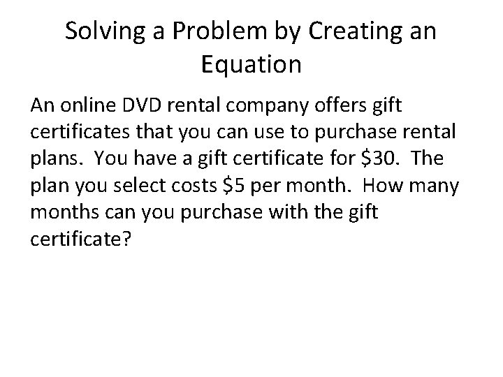 Solving a Problem by Creating an Equation An online DVD rental company offers gift