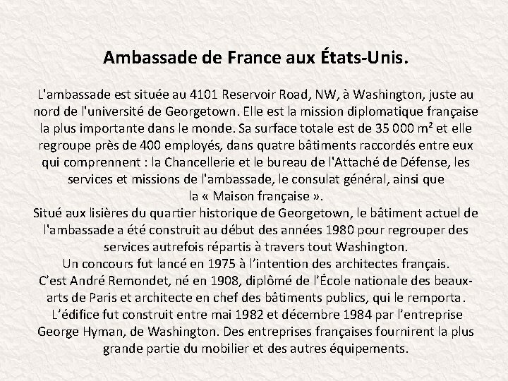 Ambassade de France aux États-Unis. L'ambassade est située au 4101 Reservoir Road, NW, à