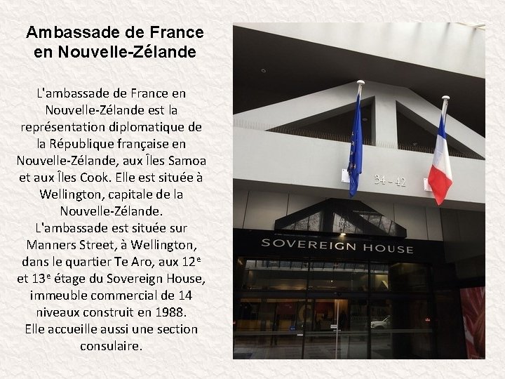 Ambassade de France en Nouvelle-Zélande L'ambassade de France en Nouvelle-Zélande est la représentation diplomatique