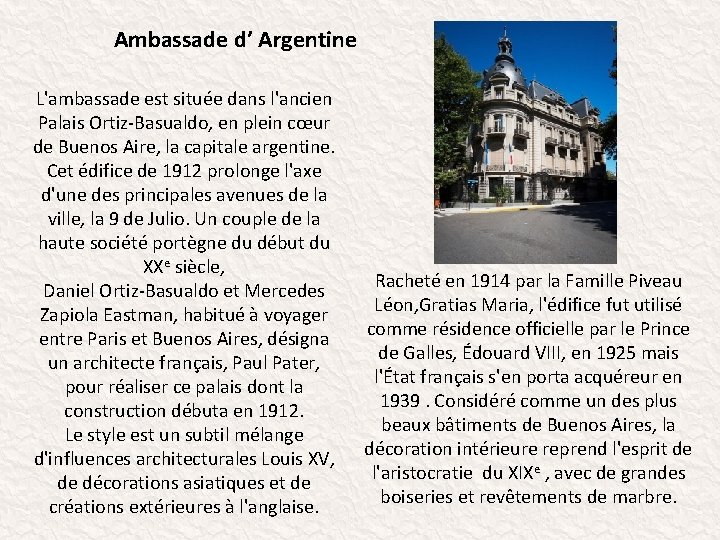 Ambassade d’ Argentine L'ambassade est située dans l'ancien Palais Ortiz-Basualdo, en plein cœur de