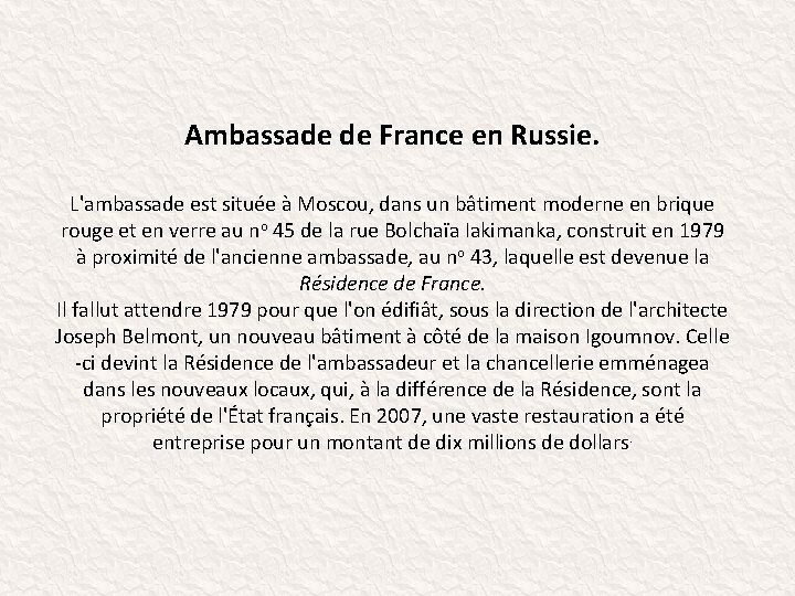 Ambassade de France en Russie. L'ambassade est située à Moscou, dans un bâtiment moderne