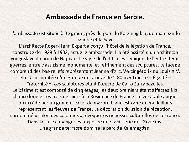 Ambassade de France en Serbie. L'ambassade est située à Belgrade, près du parc de
