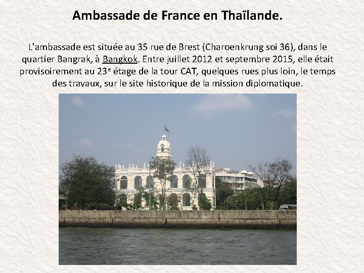 Ambassade de France en Thaïlande. L'ambassade est située au 35 rue de Brest (Charoenkrung