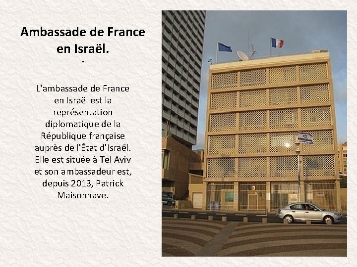 Ambassade de France en Israël. . L'ambassade de France en Israël est la représentation