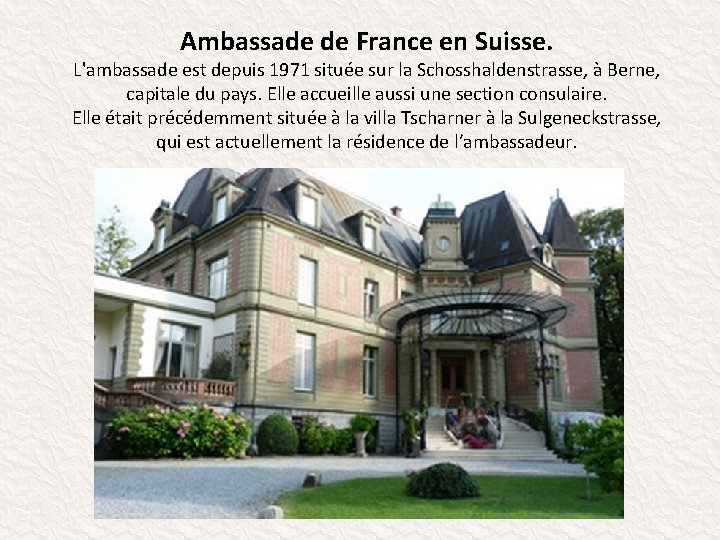 Ambassade de France en Suisse. L'ambassade est depuis 1971 située sur la Schosshaldenstrasse, à