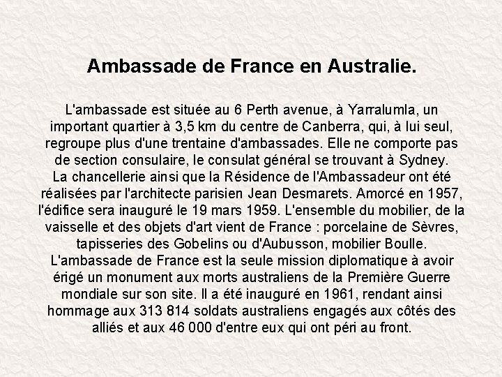 Ambassade de France en Australie. L'ambassade est située au 6 Perth avenue, à Yarralumla,