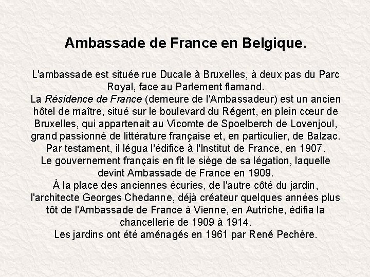 Ambassade de France en Belgique. L'ambassade est située rue Ducale à Bruxelles, à deux