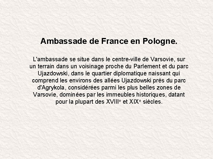 Ambassade de France en Pologne. L'ambassade se situe dans le centre-ville de Varsovie, sur