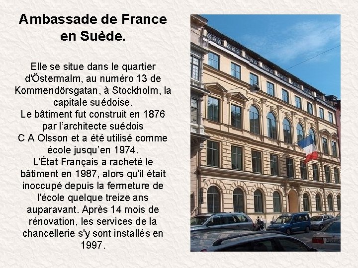 Ambassade de France en Suède. Elle se situe dans le quartier d'Östermalm, au numéro