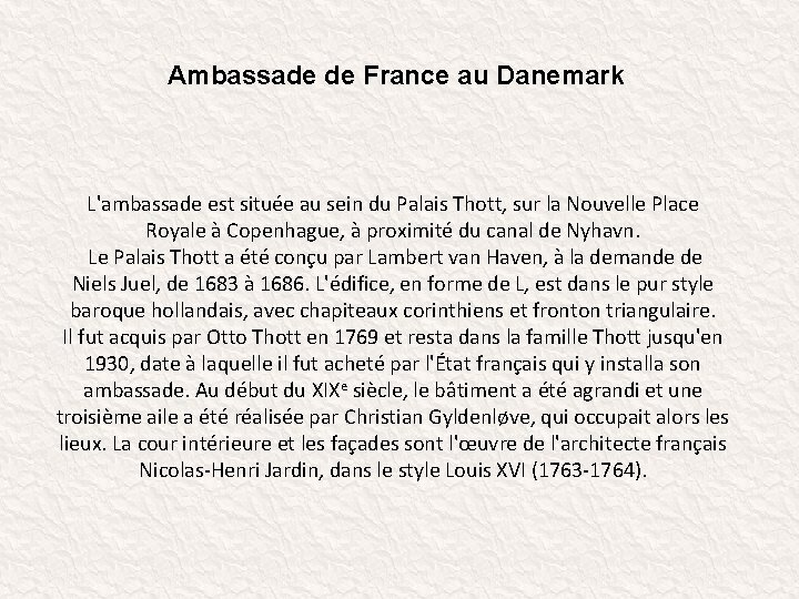 Ambassade de France au Danemark L'ambassade est située au sein du Palais Thott, sur