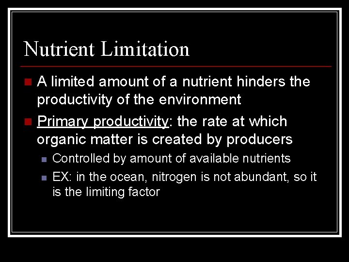 Nutrient Limitation A limited amount of a nutrient hinders the productivity of the environment