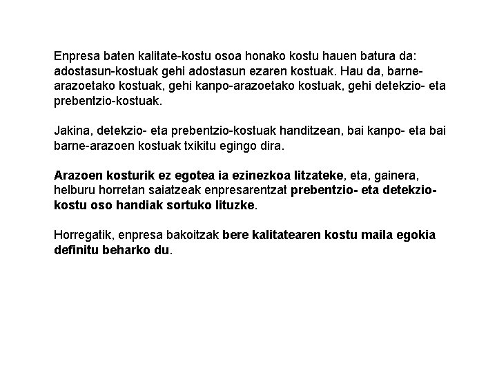 Enpresa baten kalitate-kostu osoa honako kostu hauen batura da: adostasun-kostuak gehi adostasun ezaren kostuak.