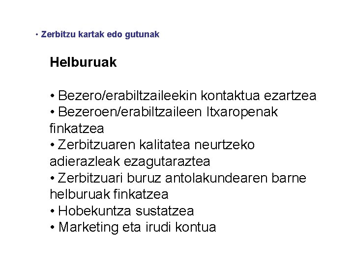  • Zerbitzu kartak edo gutunak Helburuak • Bezero/erabiltzaileekin kontaktua ezartzea • Bezeroen/erabiltzaileen Itxaropenak