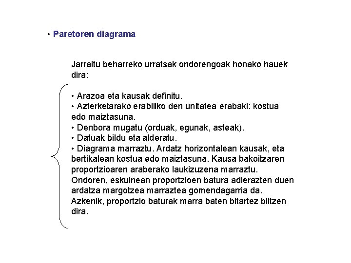  • Paretoren diagrama Jarraitu beharreko urratsak ondorengoak honako hauek dira: • Arazoa eta