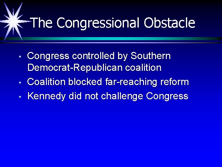 The Congressional Obstacle • • • Congress controlled by Southern Democrat-Republican coalition Coalition blocked