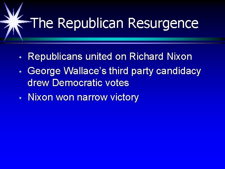 The Republican Resurgence • • • Republicans united on Richard Nixon George Wallace’s third