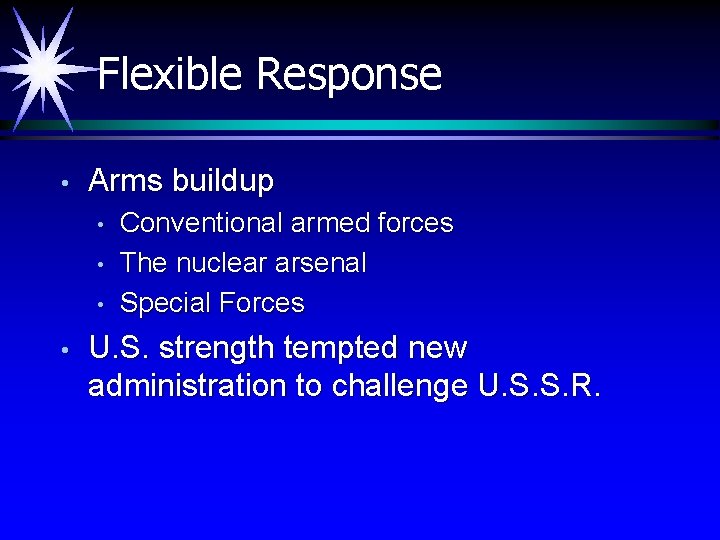 Flexible Response • Arms buildup • • Conventional armed forces The nuclear arsenal Special