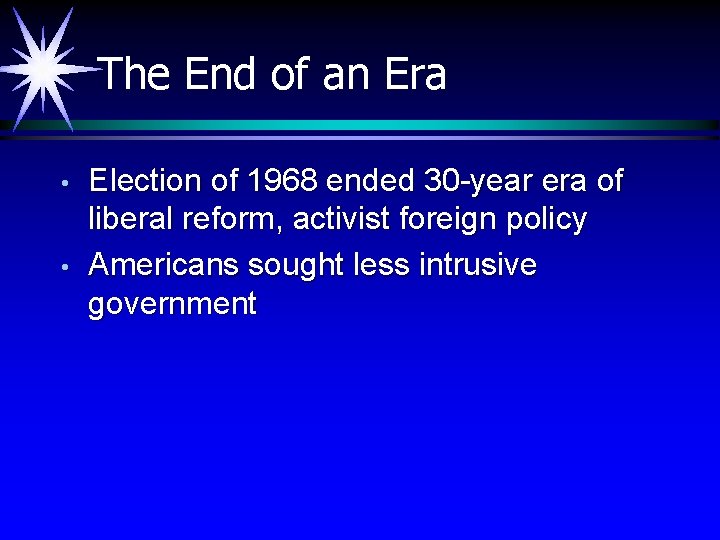 The End of an Era • • Election of 1968 ended 30 -year era
