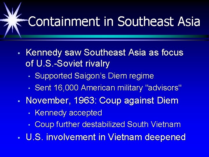 Containment in Southeast Asia • Kennedy saw Southeast Asia as focus of U. S.