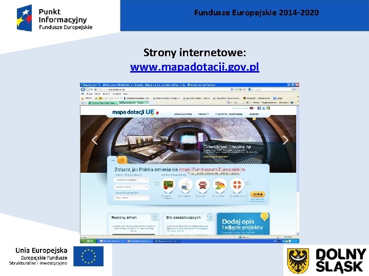 Fundusze Europejskie 2014 -2020 Strony internetowe: www. mapadotacji. gov. pl 