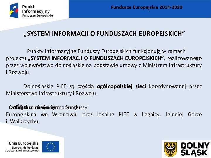 Fundusze Europejskie 2014 -2020 „SYSTEM INFORMACJI O FUNDUSZACH EUROPEJSKICH” Punkty Informacyjne Funduszy Europejskich funkcjonują