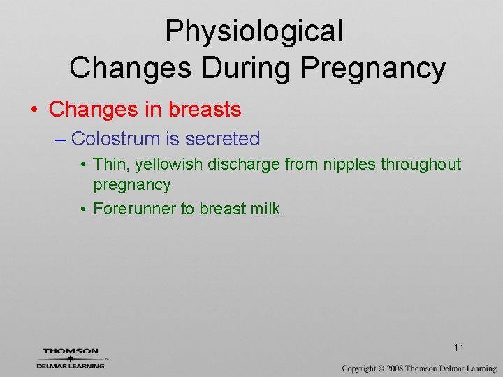 Physiological Changes During Pregnancy • Changes in breasts – Colostrum is secreted • Thin,