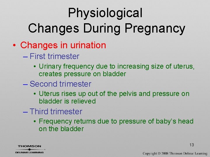 Physiological Changes During Pregnancy • Changes in urination – First trimester • Urinary frequency