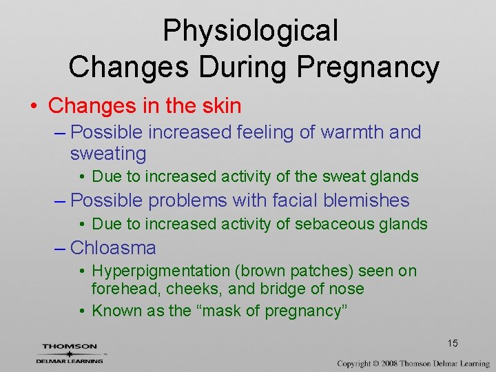 Physiological Changes During Pregnancy • Changes in the skin – Possible increased feeling of