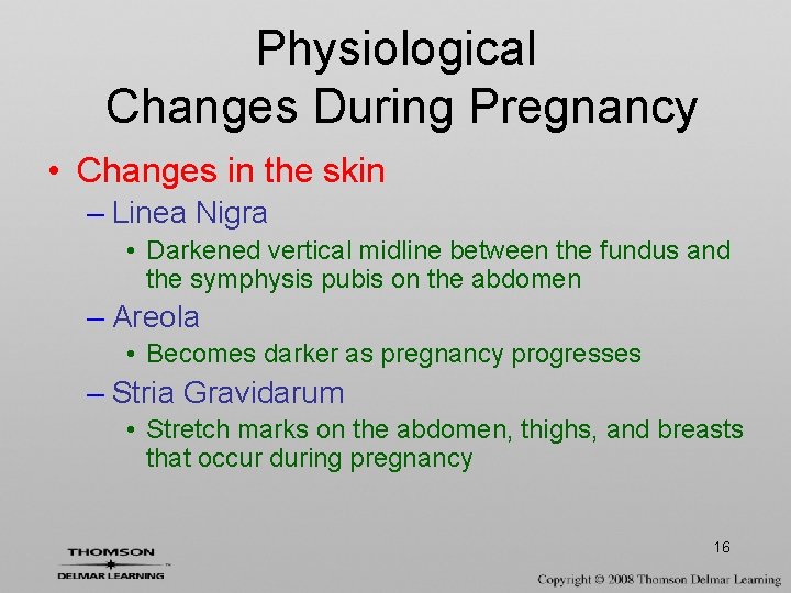 Physiological Changes During Pregnancy • Changes in the skin – Linea Nigra • Darkened