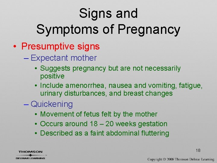 Signs and Symptoms of Pregnancy • Presumptive signs – Expectant mother • Suggests pregnancy