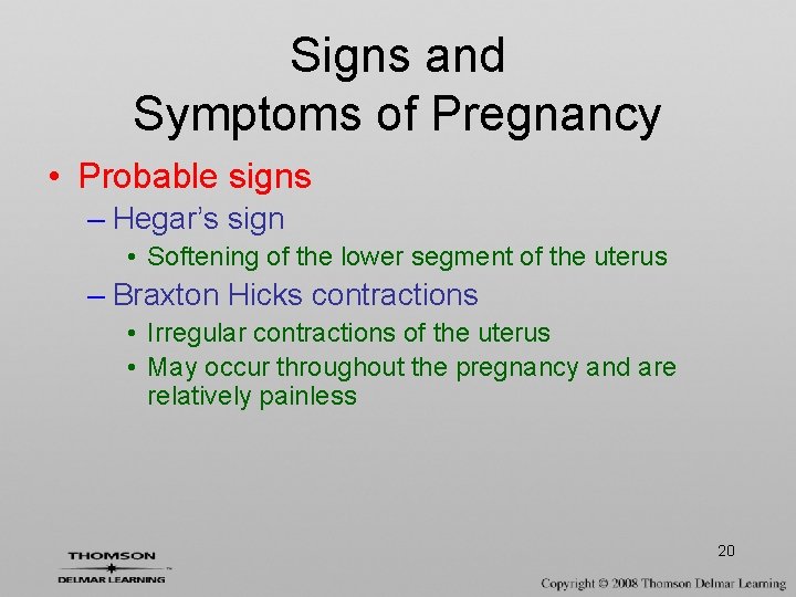 Signs and Symptoms of Pregnancy • Probable signs – Hegar’s sign • Softening of