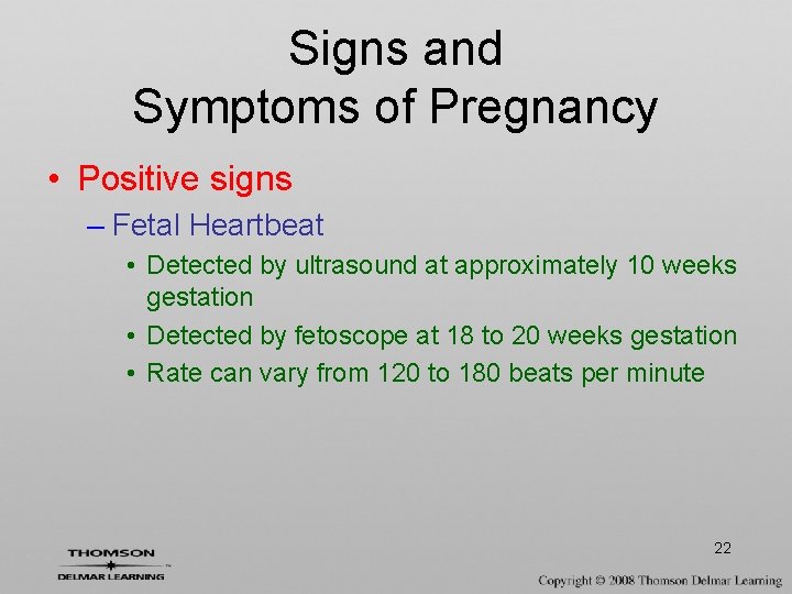 Signs and Symptoms of Pregnancy • Positive signs – Fetal Heartbeat • Detected by