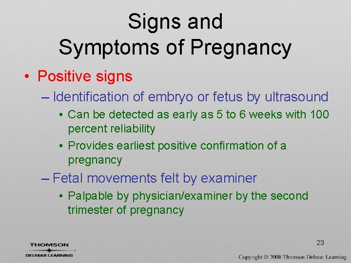 Signs and Symptoms of Pregnancy • Positive signs – Identification of embryo or fetus