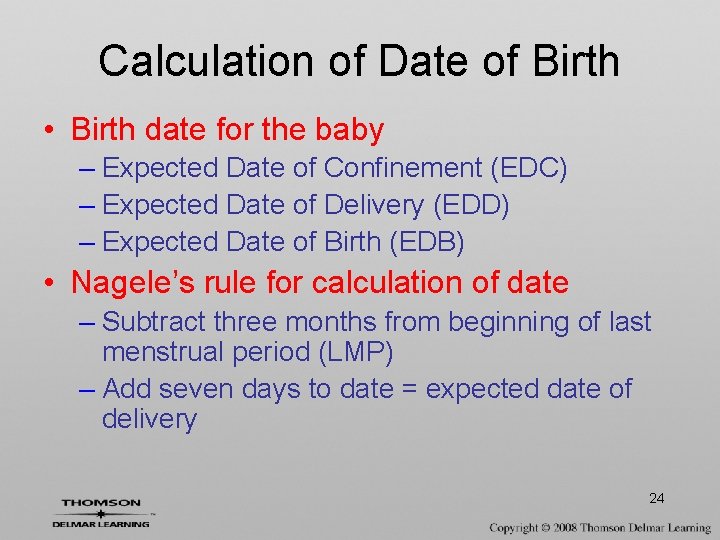 Calculation of Date of Birth • Birth date for the baby – Expected Date
